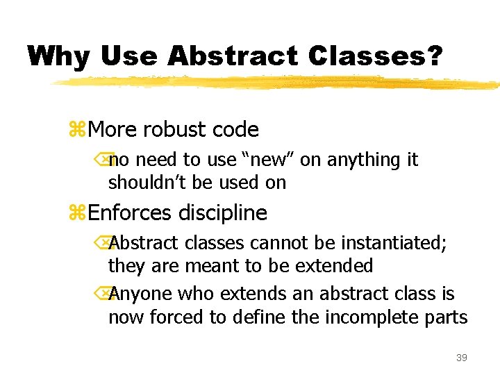 Why Use Abstract Classes? z. More robust code Õno need to use “new” on