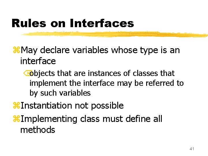 Rules on Interfaces z. May declare variables whose type is an interface Õobjects that