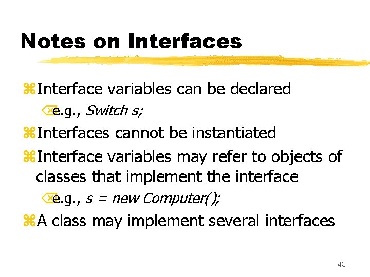 Notes on Interfaces z. Interface variables can be declared Õe. g. , Switch s;