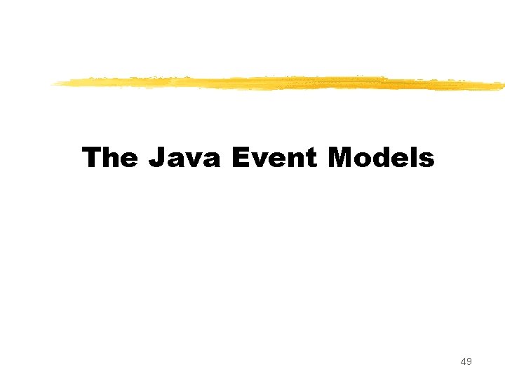 The Java Event Models 49 