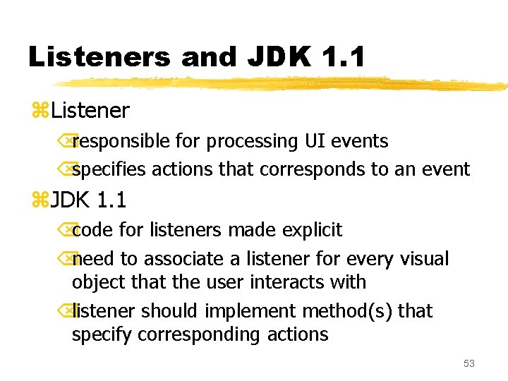 Listeners and JDK 1. 1 z. Listener Õresponsible for processing UI events Õspecifies actions