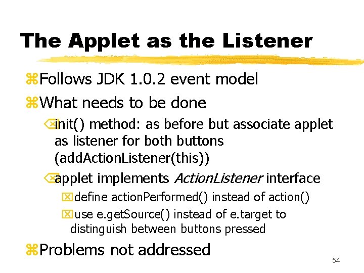 The Applet as the Listener z. Follows JDK 1. 0. 2 event model z.