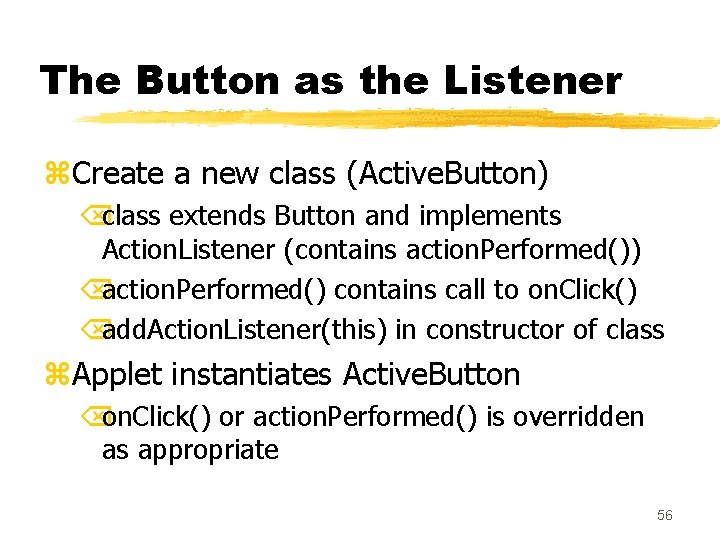 The Button as the Listener z. Create a new class (Active. Button) Õclass extends