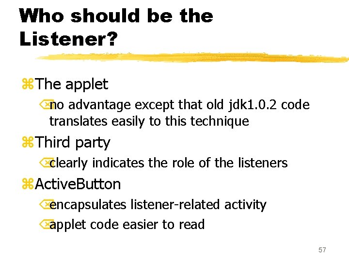 Who should be the Listener? z. The applet Õno advantage except that old jdk