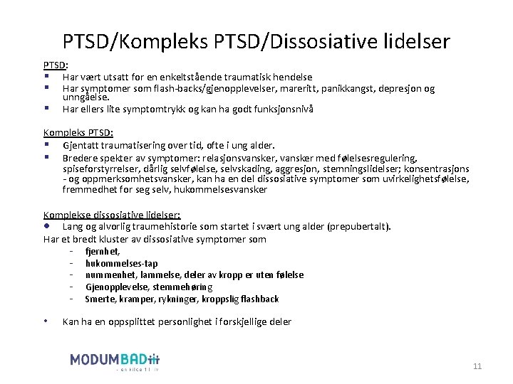 PTSD/Kompleks PTSD/Dissosiative lidelser PTSD: § Har vært utsatt for en enkeltstående traumatisk hendelse §