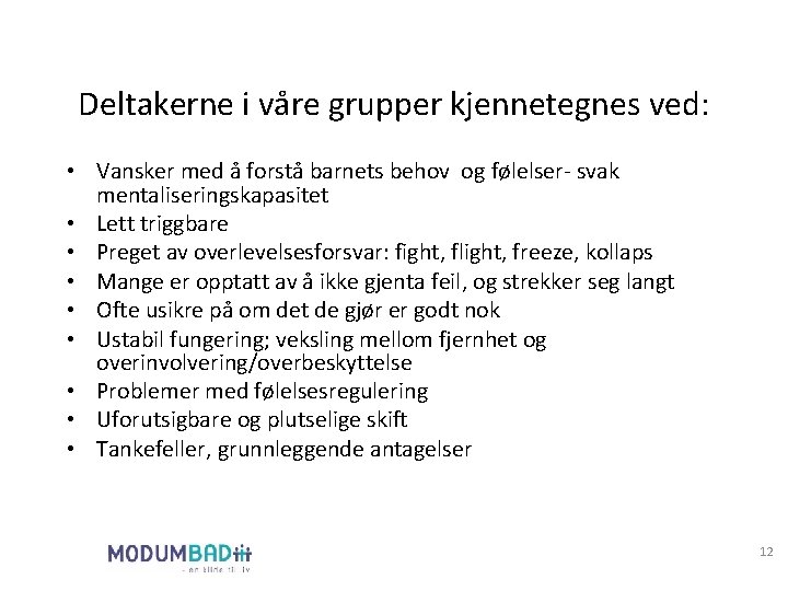 Deltakerne i våre grupper kjennetegnes ved: • Vansker med å forstå barnets behov og