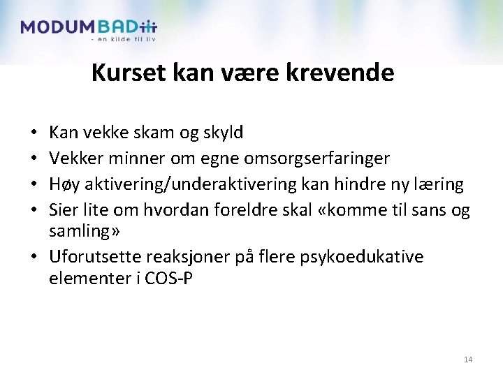 Kurset kan være krevende Kan vekke skam og skyld Vekker minner om egne omsorgserfaringer