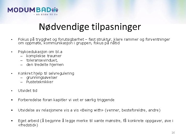 Nødvendige tilpasninger • Fokus på trygghet og forutsigbarhet – fast struktur, klare rammer og