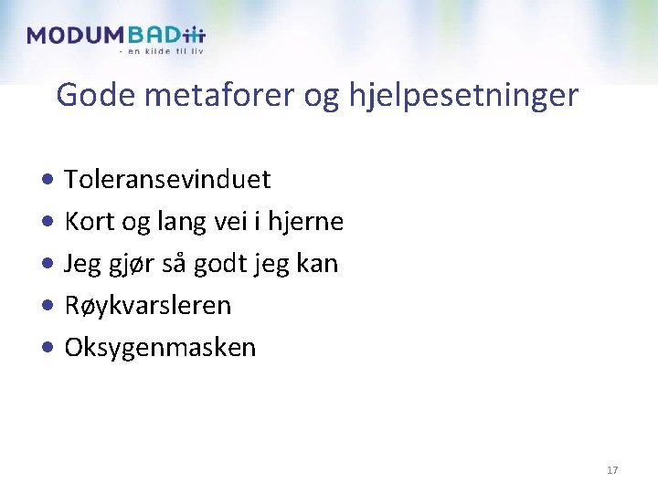 Gode metaforer og hjelpesetninger • Toleransevinduet • Kort og lang vei i hjerne •