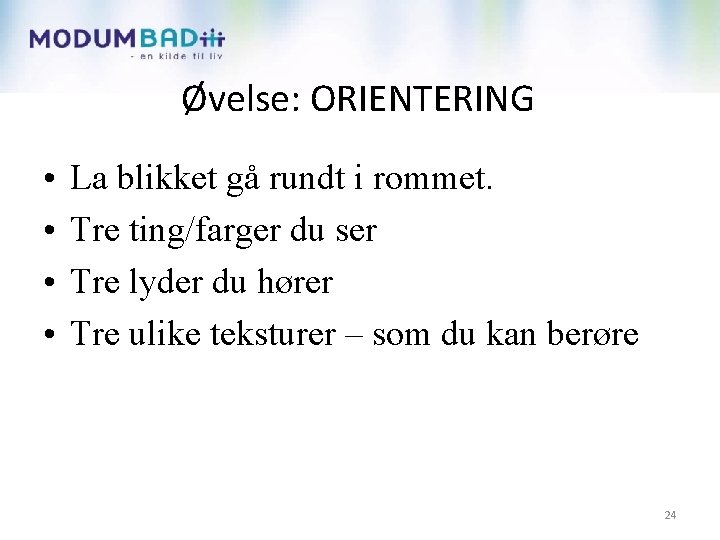 Øvelse: ORIENTERING • • La blikket gå rundt i rommet. Tre ting/farger du ser