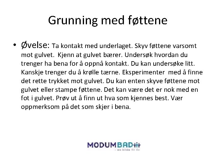 Grunning med føttene • Øvelse: Ta kontakt med underlaget. Skyv føttene varsomt mot gulvet.