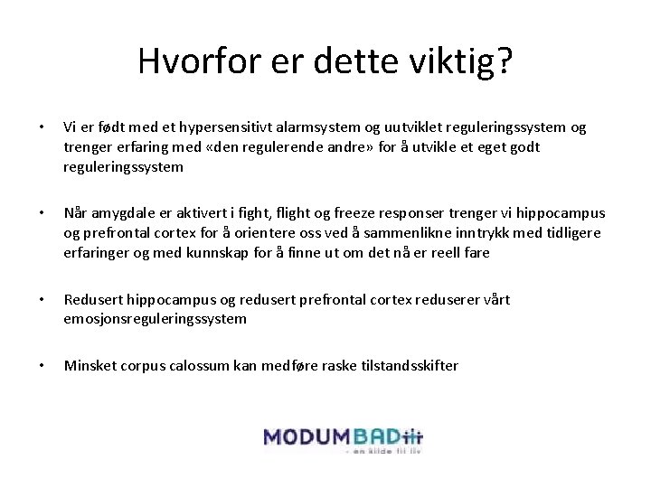 Hvorfor er dette viktig? • Vi er født med et hypersensitivt alarmsystem og uutviklet