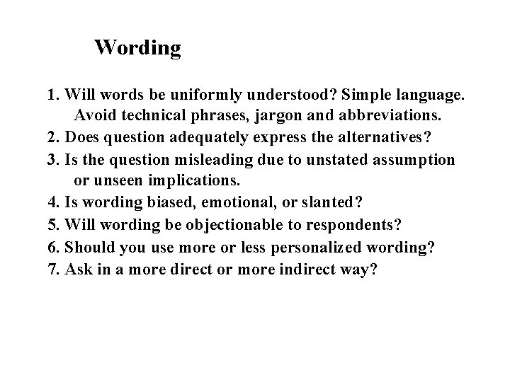 Wording 1. Will words be uniformly understood? Simple language. Avoid technical phrases, jargon and