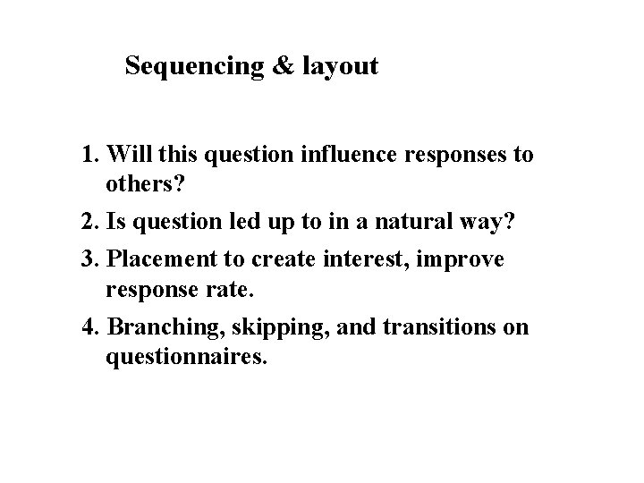 Sequencing & layout 1. Will this question influence responses to others? 2. Is question