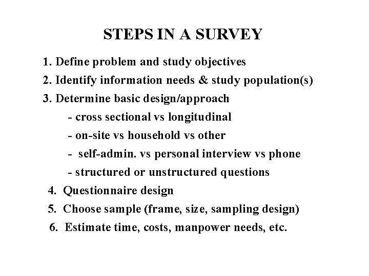 STEPS IN A SURVEY 1. Define problem and study objectives 2. Identify information needs