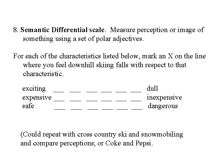 8. Semantic Differential scale. Measure perception or image of something using a set of
