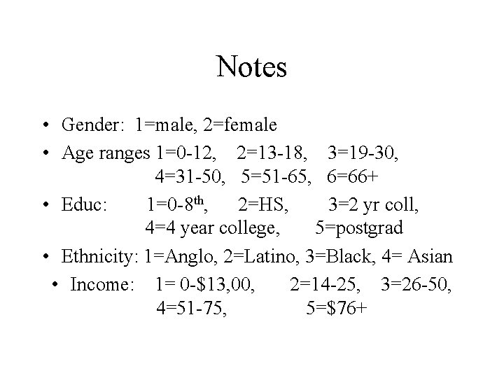 Notes • Gender: 1=male, 2=female • Age ranges 1=0 -12, 2=13 -18, 3=19 -30,