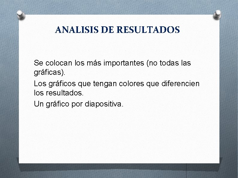 ANALISIS DE RESULTADOS Se colocan los más importantes (no todas las gráficas). Los gráficos