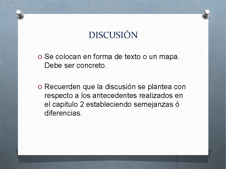 DISCUSIÓN O Se colocan en forma de texto o un mapa. Debe ser concreto.