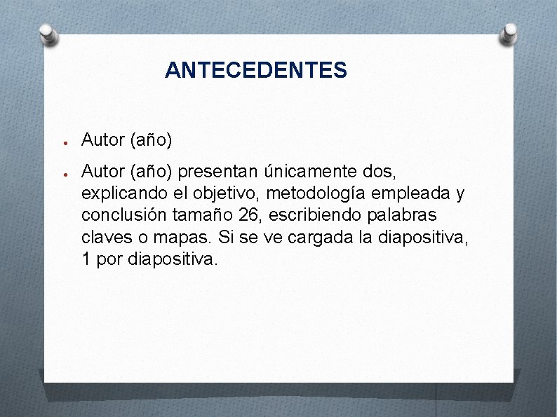 ANTECEDENTES ● ● Autor (año) presentan únicamente dos, explicando el objetivo, metodología empleada y