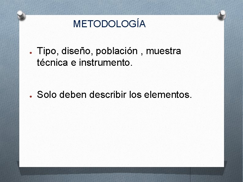 METODOLOGÍA ● ● Tipo, diseño, población , muestra técnica e instrumento. Solo deben describir