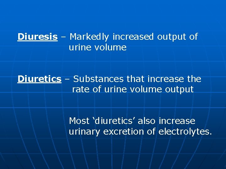 Diuresis – Markedly increased output of urine volume Diuretics – Substances that increase the