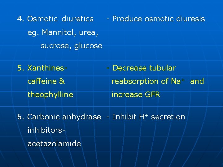 4. Osmotic diuretics - Produce osmotic diuresis eg. Mannitol, urea, sucrose, glucose 5. Xanthines-
