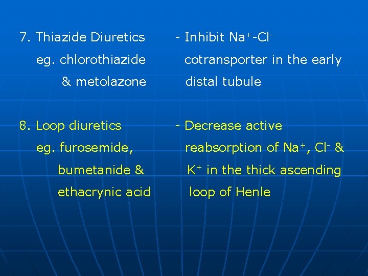 7. Thiazide Diuretics eg. chlorothiazide & metolazone 8. Loop diuretics eg. furosemide, - Inhibit