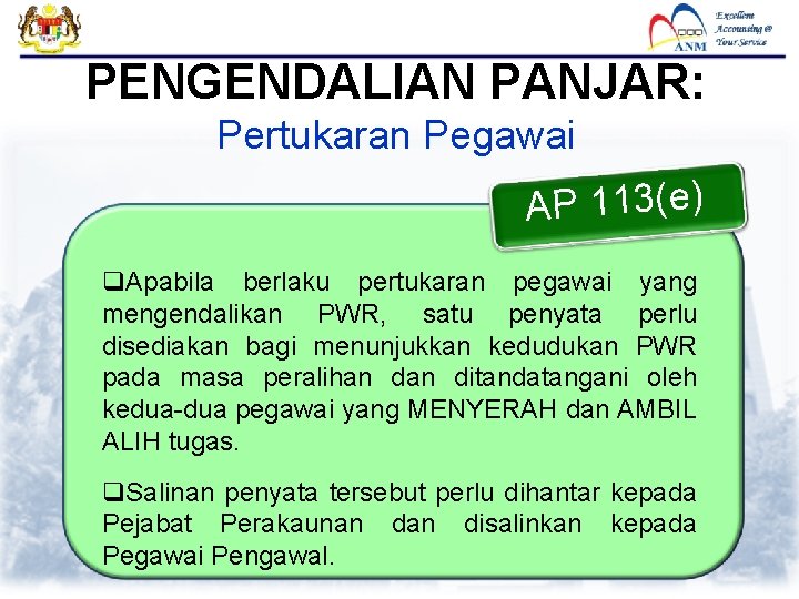 PENGENDALIAN PANJAR: Pertukaran Pegawai AP 113(e) q. Apabila berlaku pertukaran pegawai yang mengendalikan PWR,