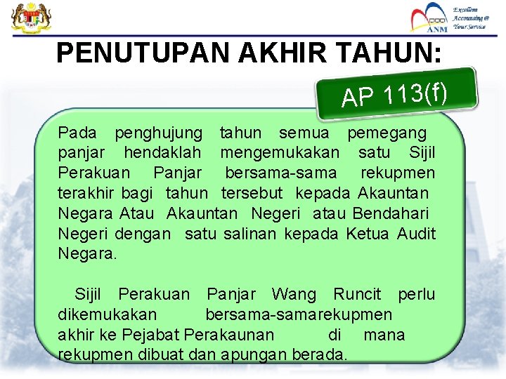 PENUTUPAN AKHIR TAHUN: AP 113(f) Pada penghujung tahun semua pemegang panjar hendaklah mengemukakan satu