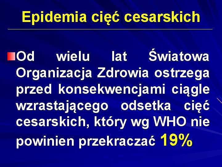 Epidemia cięć cesarskich Od wielu lat Światowa Organizacja Zdrowia ostrzega przed konsekwencjami ciągle wzrastającego