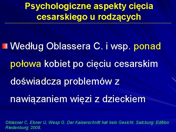 Psychologiczne aspekty cięcia cesarskiego u rodzących Według Oblassera C. i wsp. ponad połowa kobiet