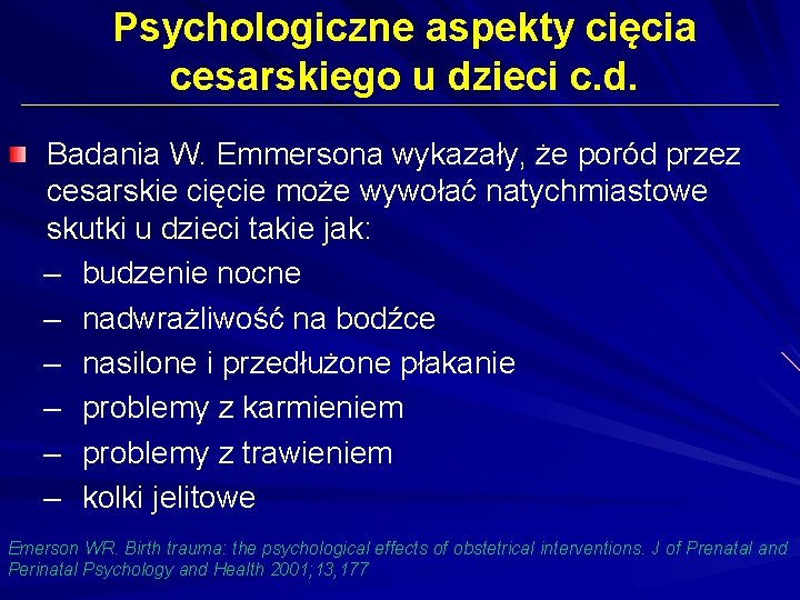 Psychologiczne aspekty cięcia cesarskiego u dzieci c. d. Badania W. Emmersona wykazały, że poród