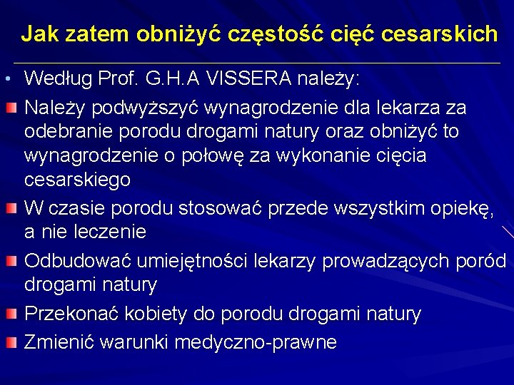 Jak zatem obniżyć częstość cięć cesarskich • Według Prof. G. H. A VISSERA należy: