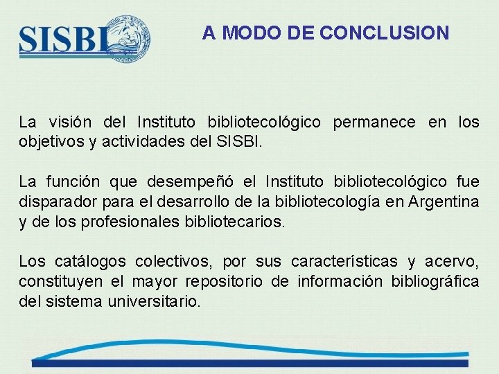 A MODO DE CONCLUSION La visión del Instituto bibliotecológico permanece en los objetivos y