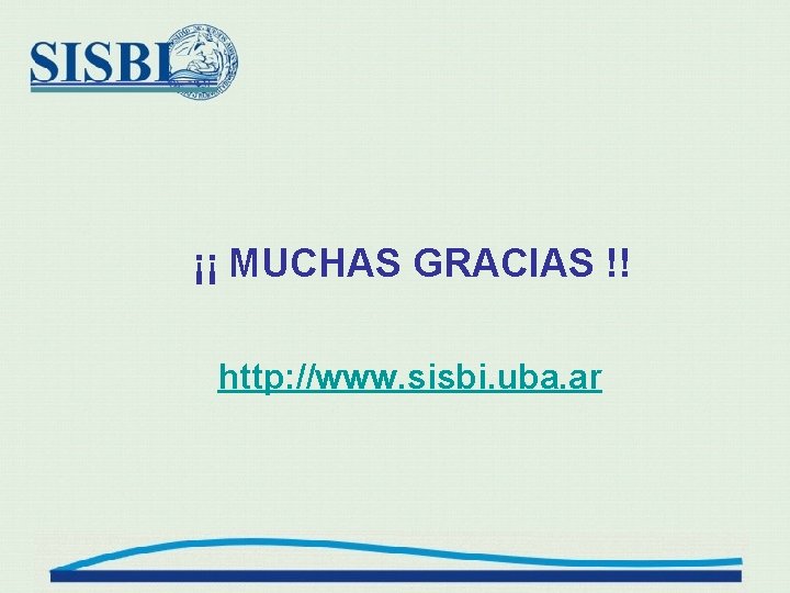 ¡¡ MUCHAS GRACIAS !! http: //www. sisbi. uba. ar 