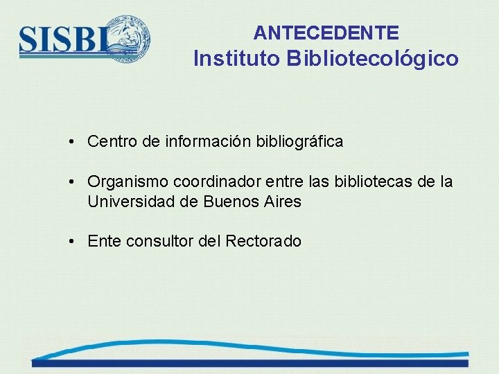 ANTECEDENTE Instituto Bibliotecológico • Centro de información bibliográfica • Organismo coordinador entre las bibliotecas