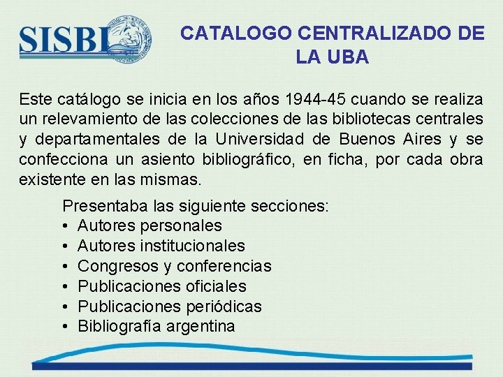 CATALOGO CENTRALIZADO DE LA UBA Este catálogo se inicia en los años 1944 -45