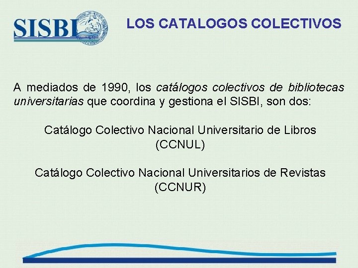 LOS CATALOGOS COLECTIVOS A mediados de 1990, los catálogos colectivos de bibliotecas universitarias que