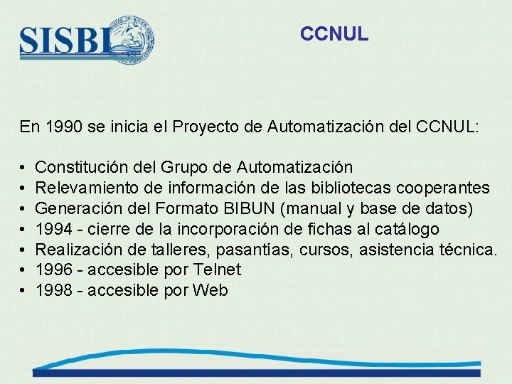 CCNUL En 1990 se inicia el Proyecto de Automatización del CCNUL: • • Constitución