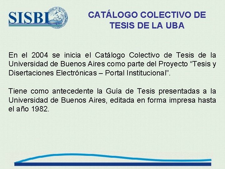 CATÁLOGO COLECTIVO DE TESIS DE LA UBA En el 2004 se inicia el Catálogo