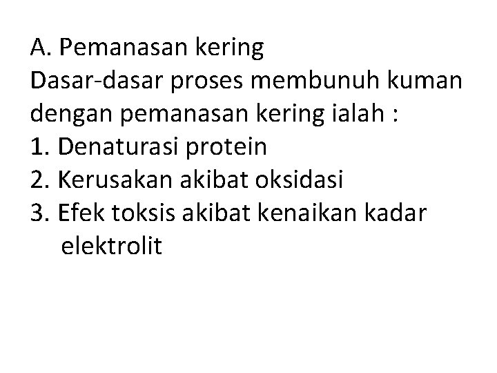 A. Pemanasan kering Dasar-dasar proses membunuh kuman dengan pemanasan kering ialah : 1. Denaturasi