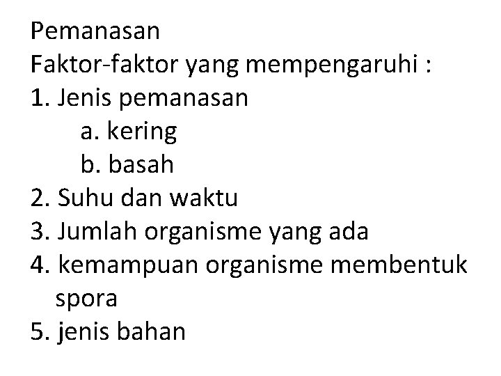 Pemanasan Faktor-faktor yang mempengaruhi : 1. Jenis pemanasan a. kering b. basah 2. Suhu