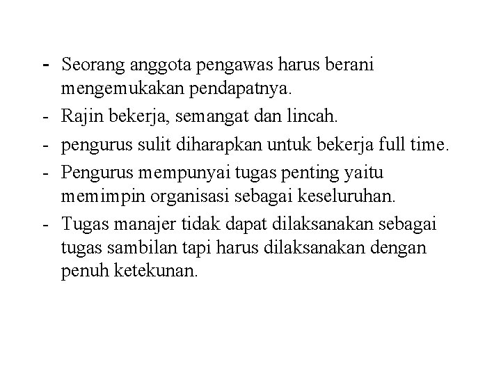 - Seorang anggota pengawas harus berani - mengemukakan pendapatnya. Rajin bekerja, semangat dan lincah.