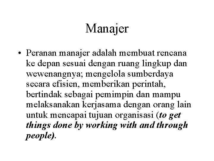 Manajer • Peranan manajer adalah membuat rencana ke depan sesuai dengan ruang lingkup dan