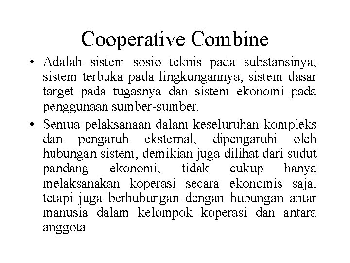 Cooperative Combine • Adalah sistem sosio teknis pada substansinya, sistem terbuka pada lingkungannya, sistem