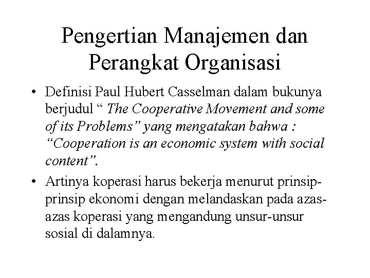 Pengertian Manajemen dan Perangkat Organisasi • Definisi Paul Hubert Casselman dalam bukunya berjudul “