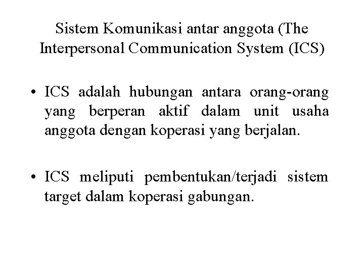 Sistem Komunikasi antar anggota (The Interpersonal Communication System (ICS) • ICS adalah hubungan antara