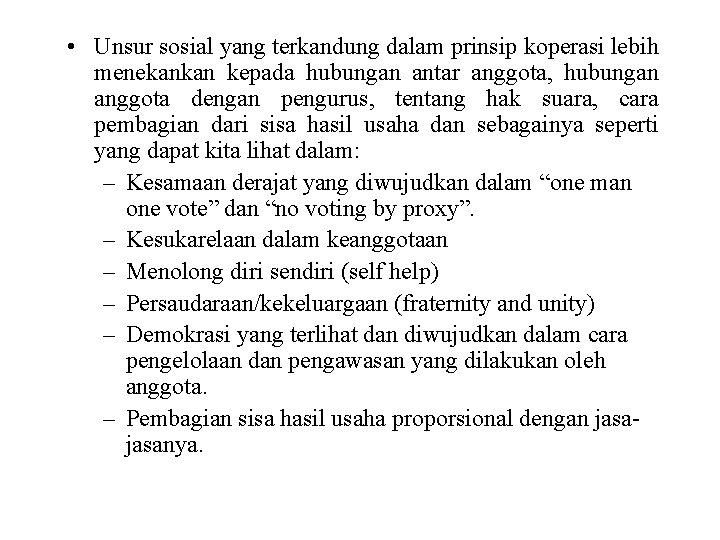  • Unsur sosial yang terkandung dalam prinsip koperasi lebih menekankan kepada hubungan antar