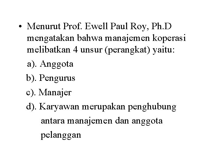  • Menurut Prof. Ewell Paul Roy, Ph. D mengatakan bahwa manajemen koperasi melibatkan